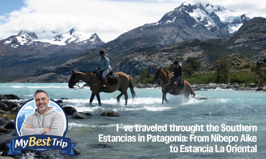 my best trip estancias in patagonia perito