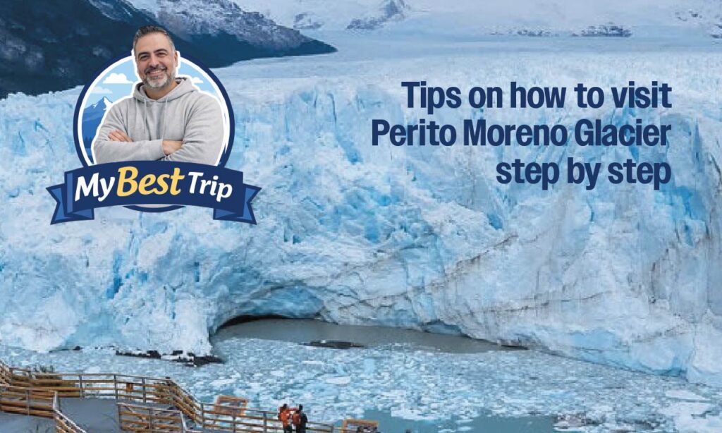 my best trip perito moreno glacier step by step